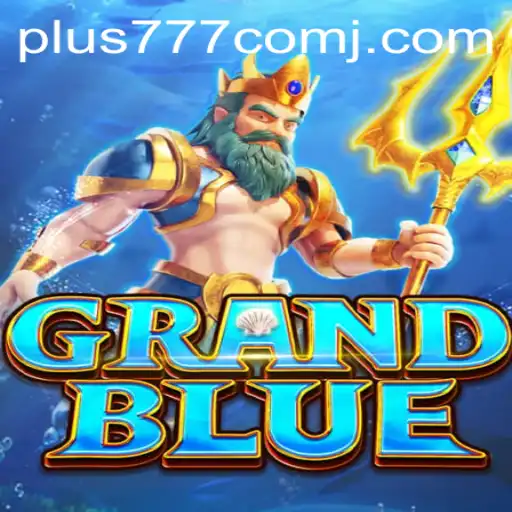 Unveiling the Exciting World of GRANDBLUE and the Allure of Plus 777 Com