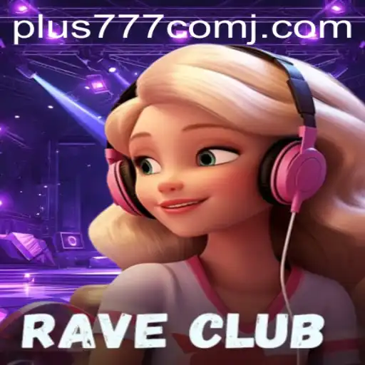 Exploring the Thrilling World of RaveClub and Plus 777 Com