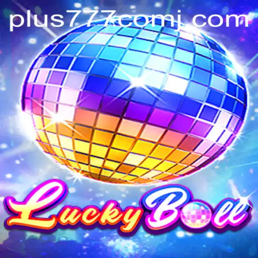 Discover the Excitement: LuckyBall and its Connection to Plus 777 com