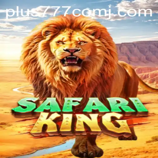 Explore the Wild Adventures of SafariKing and Discover Big Wins with Plus 777 Com