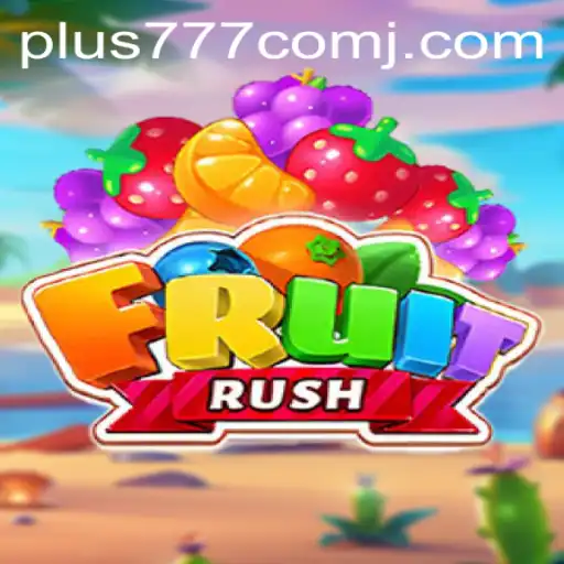 Exploring the Exciting World of FruitRush: A Thrilling Adventure with Plus 777 Com