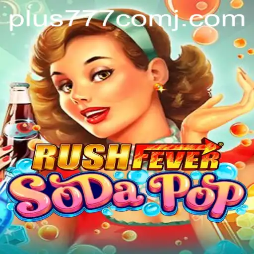 Exploring RushFeverSodaPop: A Thrilling Dive into the World of Plus 777 Com