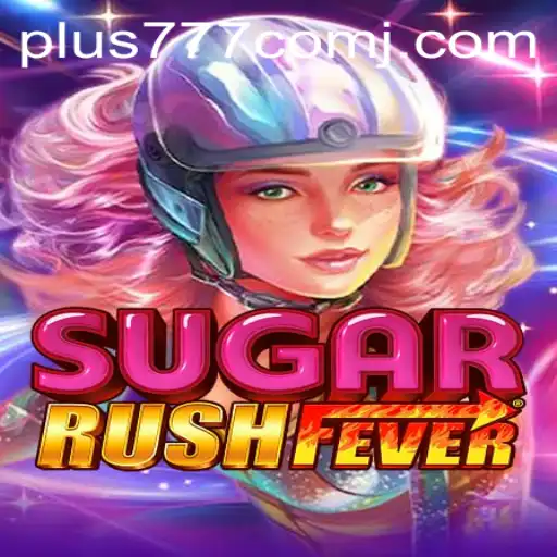 Discovering SugarRushFever: A Thrilling Gaming Adventure with Plus 777 Com